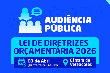Audiência Pública da Lei de Diretrizes Orçamentárias 2026.